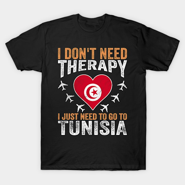 I Don't Need Therapy I Just Need to Go to Tunisia T-Shirt by BramCrye